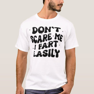 T-shirt Ne me faites pas peur, je péte facilement Citation