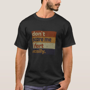 T-shirt Ne me faites pas peur, je péte facilement, humour