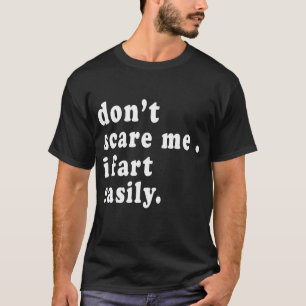T-shirt Ne me faites pas peur, je péte facilement _ Spray