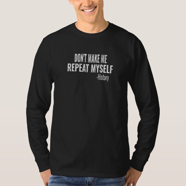 T-shirt Ne me faites pas répéter moi-même Histoire Enseign (Devant)