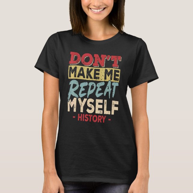 T-shirt Ne me faites pas répéter moi-même Professeur d'his (Devant)