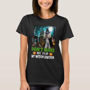 T-shirt Ne me faites pas retourner ma sorcière Switch Cock