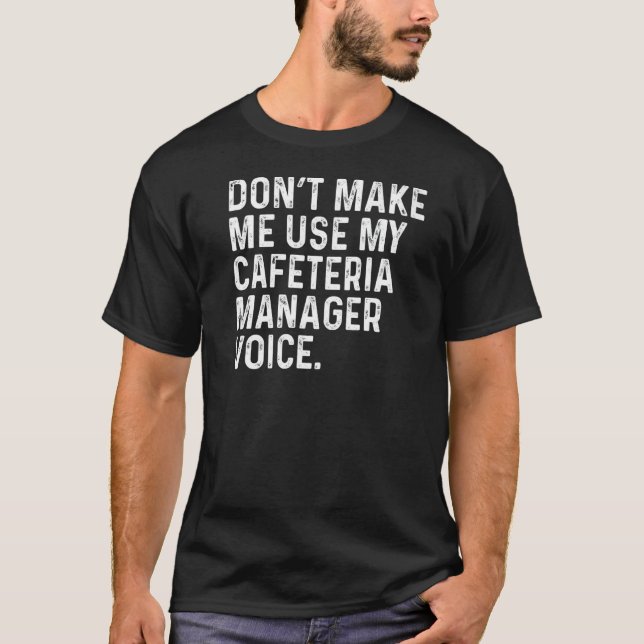 T-shirt Ne me faites pas utiliser ma cafétéria Manager Voi (Devant)
