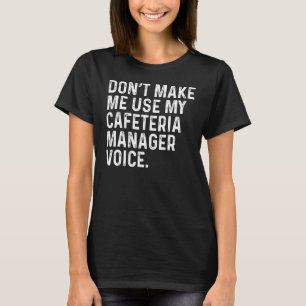 T-shirt Ne me faites pas utiliser ma cafétéria Manager Voi