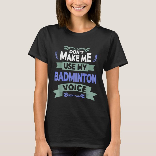 T-shirt Ne Me Faites Pas Utiliser Ma Voix Badminton - Badm (Devant)