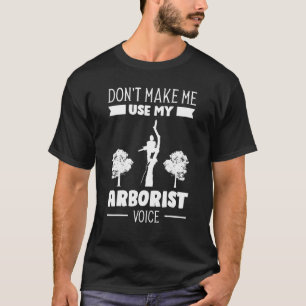 T-shirt Ne me faites pas utiliser ma voix d'arboriste au t