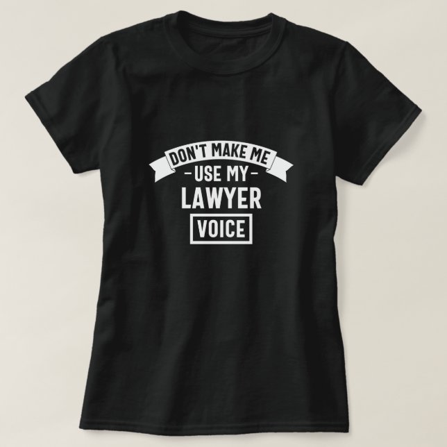 T-shirt Ne me faites pas utiliser ma voix d'avocat (Design devant)