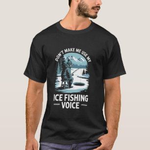 T-shirt Ne Me Faites Pas Utiliser Ma Voix De Pêche Sur Gla