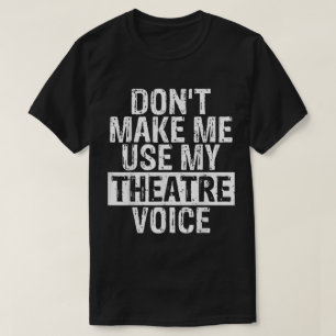 T-shirt Ne me faites pas utiliser ma voix de théâtre
