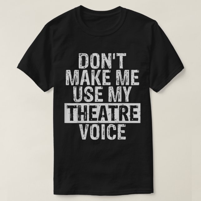 T-shirt Ne me faites pas utiliser ma voix de théâtre (Design devant)