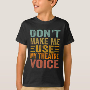 T-shirt Ne me faites pas utiliser ma voix de théâtre - Com
