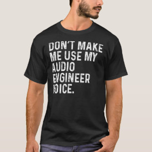T-shirt Ne me faites pas utiliser ma voix d'ingénieur audi