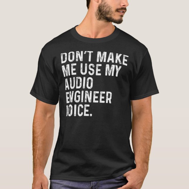 T-shirt Ne me faites pas utiliser ma voix d'ingénieur audi (Devant)