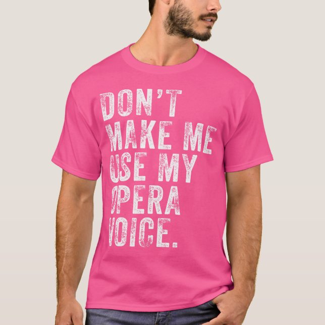 T-shirt Ne me faites pas utiliser ma voix d'opéra drôle en (Devant)