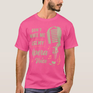 T-shirt Ne Me Faites Pas Utiliser Ma Voix D'Opéra Drôle Po