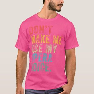 T-shirt Ne Me Faites Pas Utiliser Mon Opéra Voix Drôle Dis