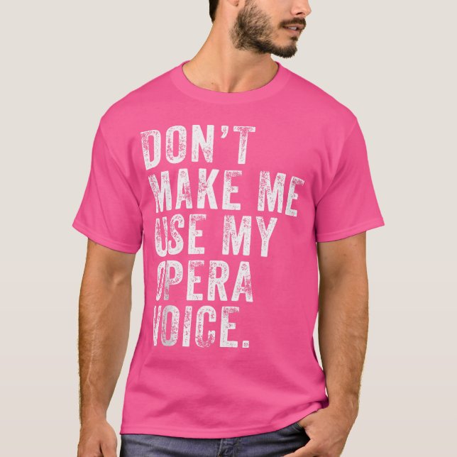 T-shirt Ne Me Faites Pas Utiliser Mon Opéra Voix Drôle Dis (Devant)