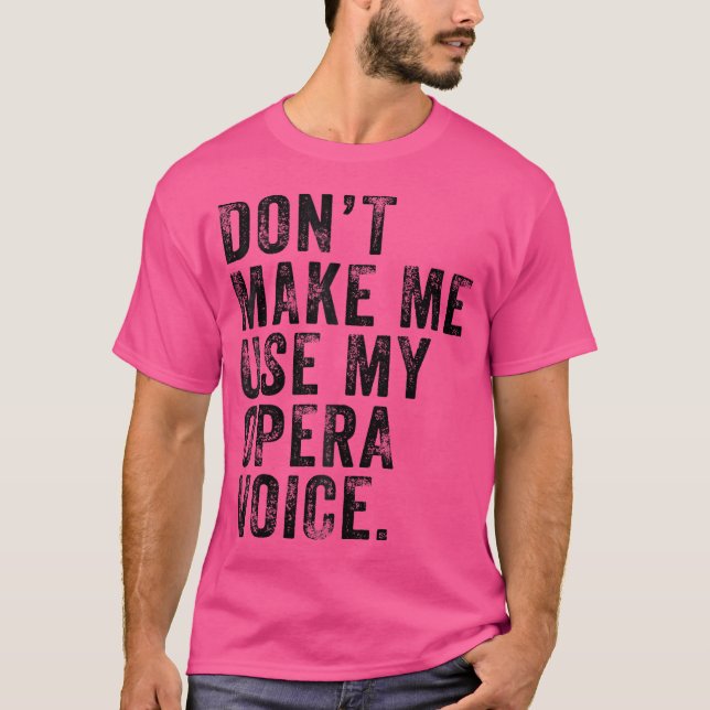 T-shirt Ne Me Faites Pas Utiliser Mon Opéra Voix Drôle Dis (Devant)