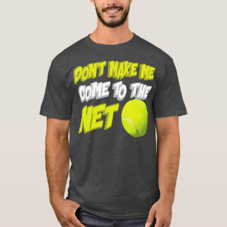 T-shirt Ne Me Faites Pas Venir À Net Drôle Tennis Player