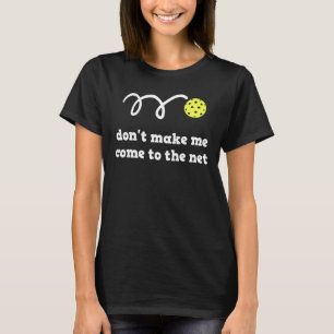 T-shirt Ne me faites pas venir au Net Pickleball Player