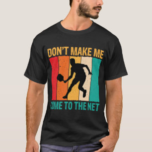 T-shirt Ne me faites pas venir au Net Pickleball Player