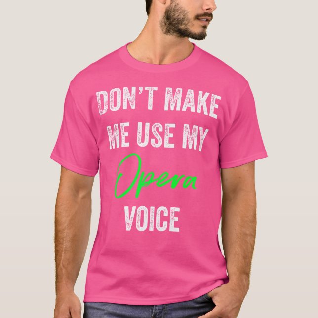 T-shirt Ne Me Force Pas À Utiliser Ma Voix D'Opéra Drôle S (Devant)