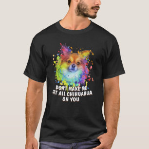 T-shirt Ne me forcez pas à avoir tout Chihuahua sur votre 