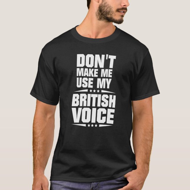 T-shirt Ne me forcez pas à utiliser ma voix britannique (Devant)