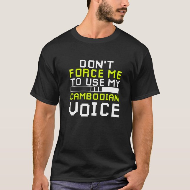 T-shirt Ne me forcez pas à utiliser ma voix cambodgienne (Devant)