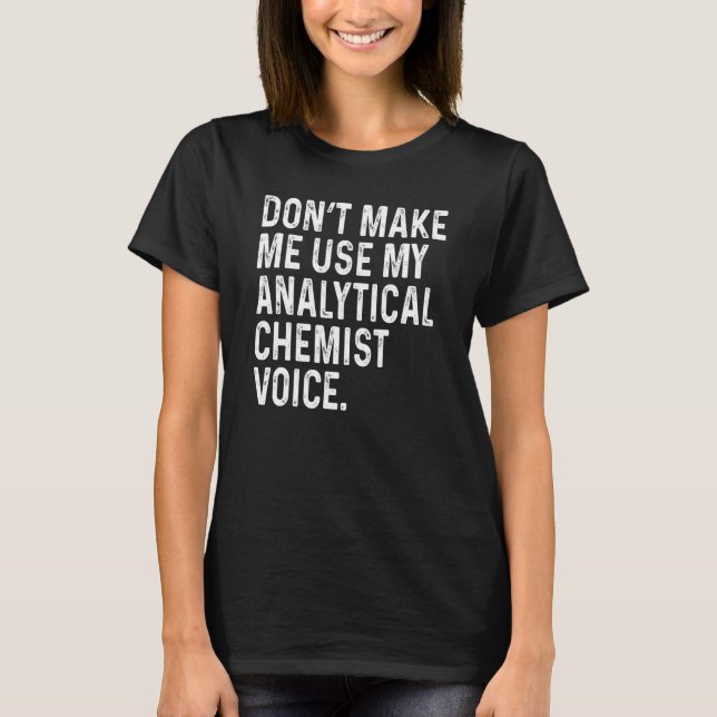 T-shirt Ne me forcez pas à utiliser ma voix de chimiste an (Devant)