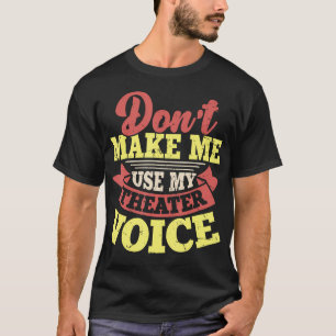 T-shirt Ne Me Forcez Pas À Utiliser Ma Voix De Théâtre