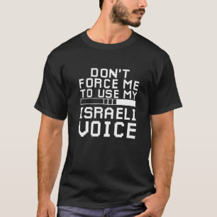 T-shirt Ne me forcez pas à utiliser ma voix israélienne Ma