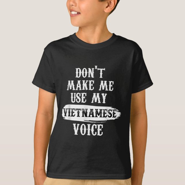T-shirt Ne me forcez pas à utiliser ma voix vietnamienne (Devant)