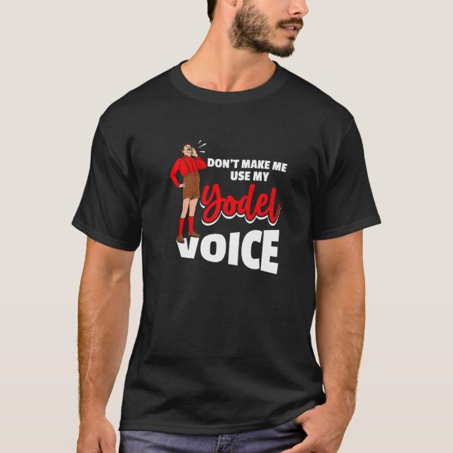 T-shirt Ne me forcez pas à utiliser ma voix Yodel pour un  (Devant)