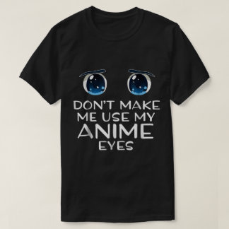 T-shirt Ne me forcez pas à utiliser mes yeux d'anime