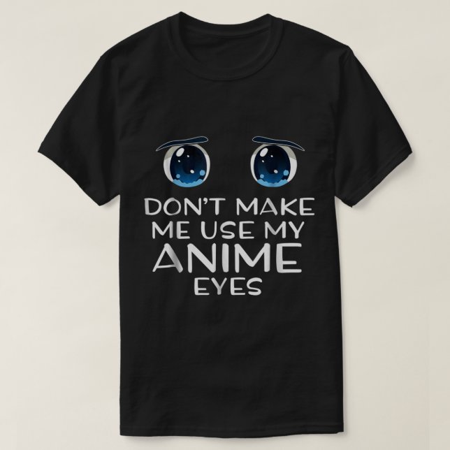 T-shirt Ne me forcez pas à utiliser mes yeux d'anime (Design devant)