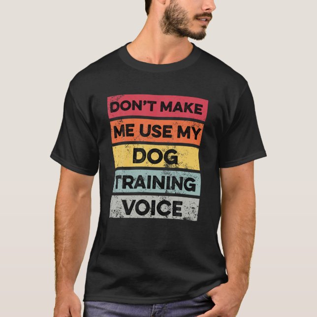 T-shirt Ne me forcez pas à utiliser mon chien Entraînement (Devant)