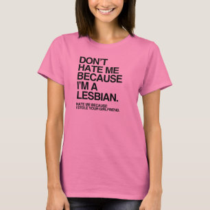 T-SHIRT NE ME HAÏSSEZ PAS PARCE QUE JE SUIS LESBIENNE