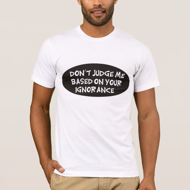T-shirt Ne me jugez pas basé sur votre ignorance (Devant)