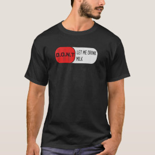 T-shirt Ne me laissez pas boire du lait ça me fait mal à l