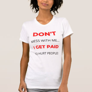 T-shirt Ne me manque pas Je suis payé pour blesser les gen