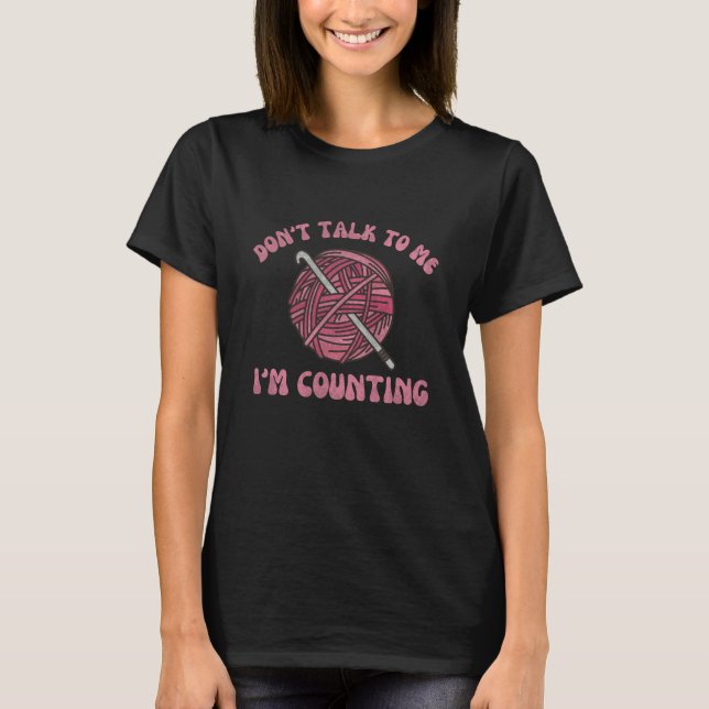 T-shirt Ne me parle pas, je compte des fils à crocheter dr (Devant)