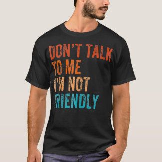 T-shirt Ne me parle pas Je ne suis pas amical et drôle Sar