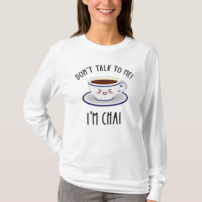 T-shirt Ne me parle pas Je suis Chai (Devant)