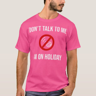 T-shirt Ne Me Parle Pas Je Suis En Vacance