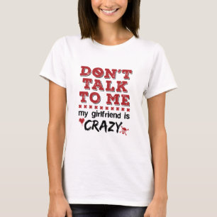 T-shirt Ne me parle pas Ma copine est folle
