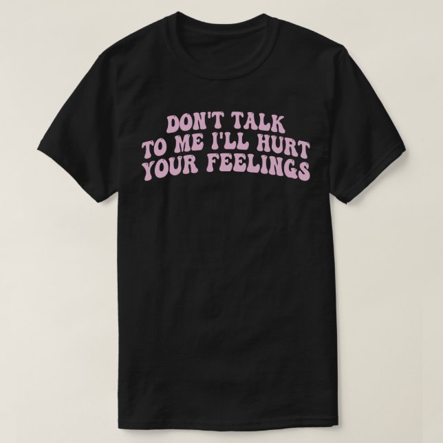 T-shirt ne me parlez pas fera mal à vos sentiments 1 (Design devant)
