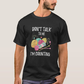 T-shirt Ne Me Parlez Pas Je Compte Les Aiguilles De Tricot