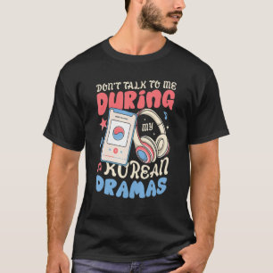 T-shirt Ne me parlez pas pendant mes Dramas coréennes K Dr