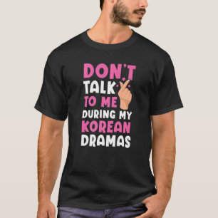 T-shirt Ne me parlez pas pendant mes Dramas Coréennes Oppa